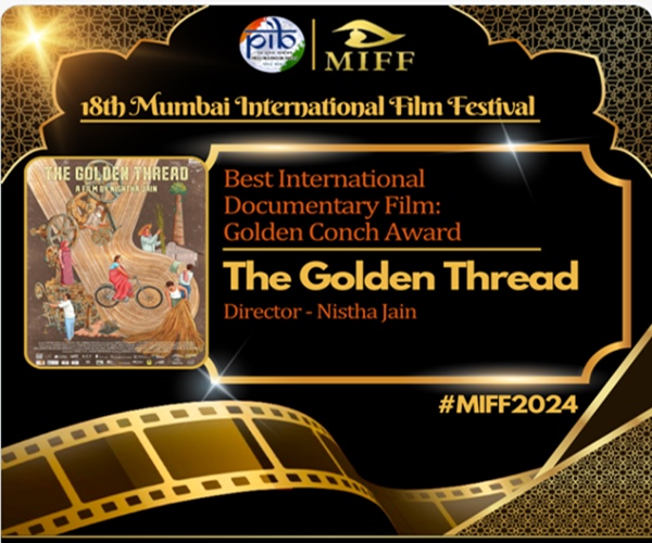 “The Golden Thread,” won the Golden Conch Award for Best Documentary in Mumbai International Film Festival (MIFF)