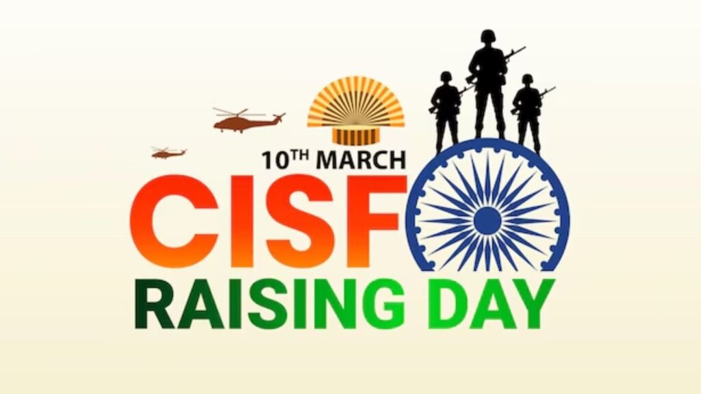 CISF Raising Day is celebrated annually on March 10