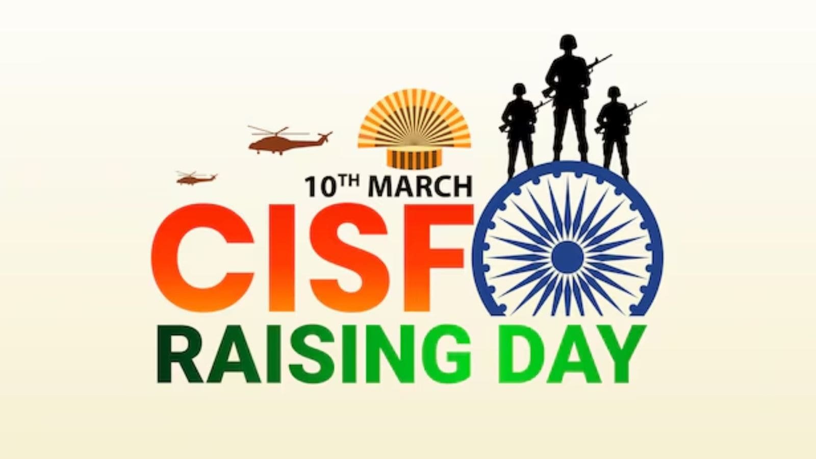 CISF Raising Day is celebrated annually on March 10